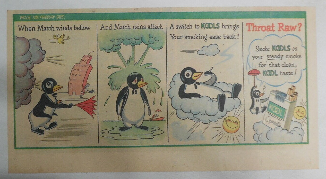 Willie The Penguin Kool Cigarette Ad: “March” 1950’s Size: 7.5 x 15 inches