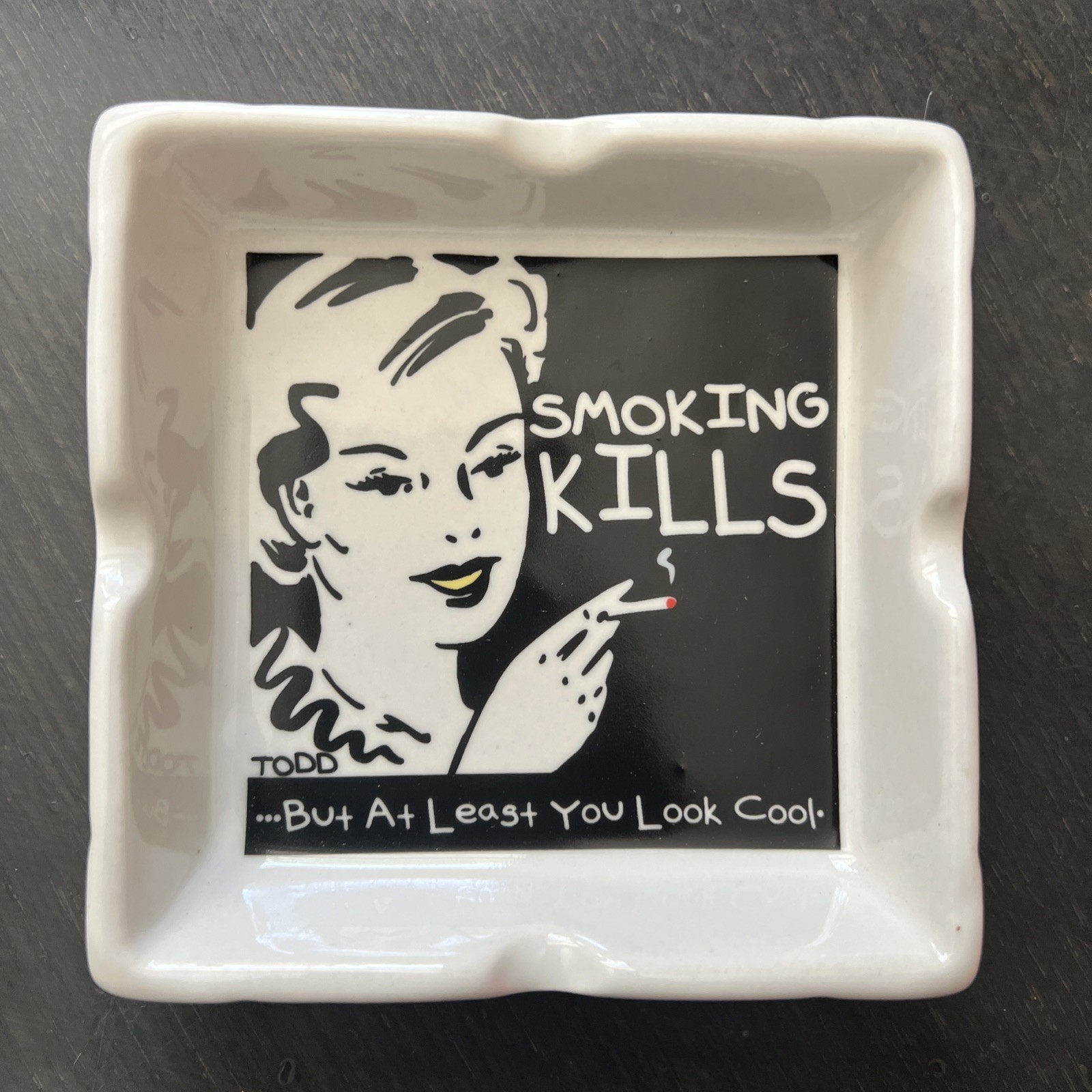 TODD GOLDMAN – SMOKING KILLS BUT AT LEAST YOU LOOK COOL, Ceramic Ashtray